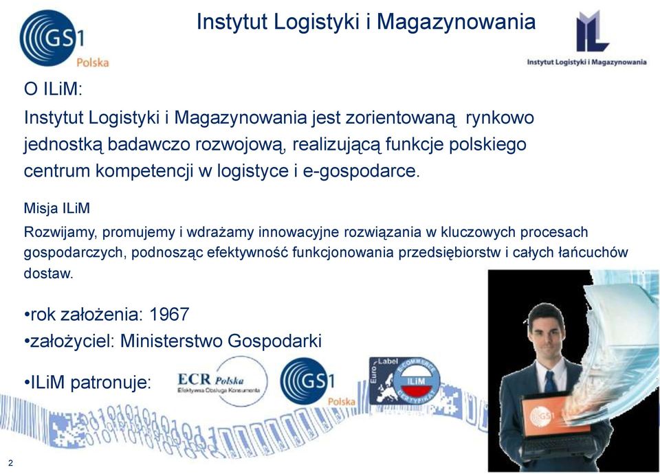 Misja ILiM Rozwijamy, promujemy i wdrażamy innowacyjne rozwiązania w kluczowych procesach gospodarczych, podnosząc