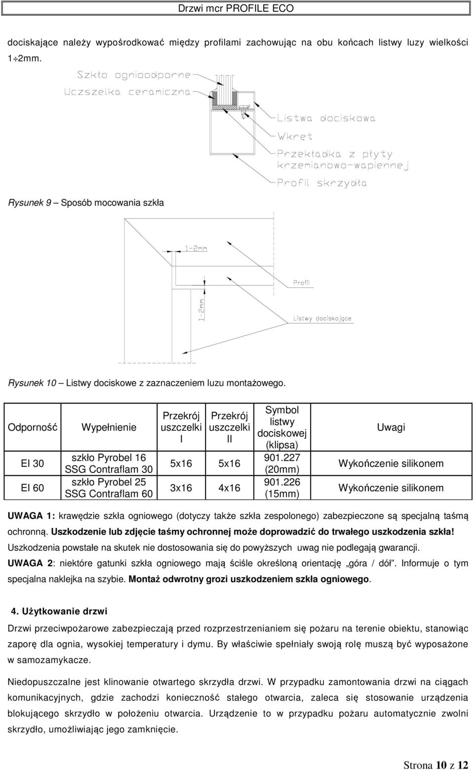 (klipsa) 901.227 (20mm) 901.226 (15mm) Uwagi Wykończenie silikonem Wykończenie silikonem UWAGA 1: krawędzie szkła ogniowego (dotyczy także szkła zespolonego) zabezpieczone są specjalną taśmą ochronną.