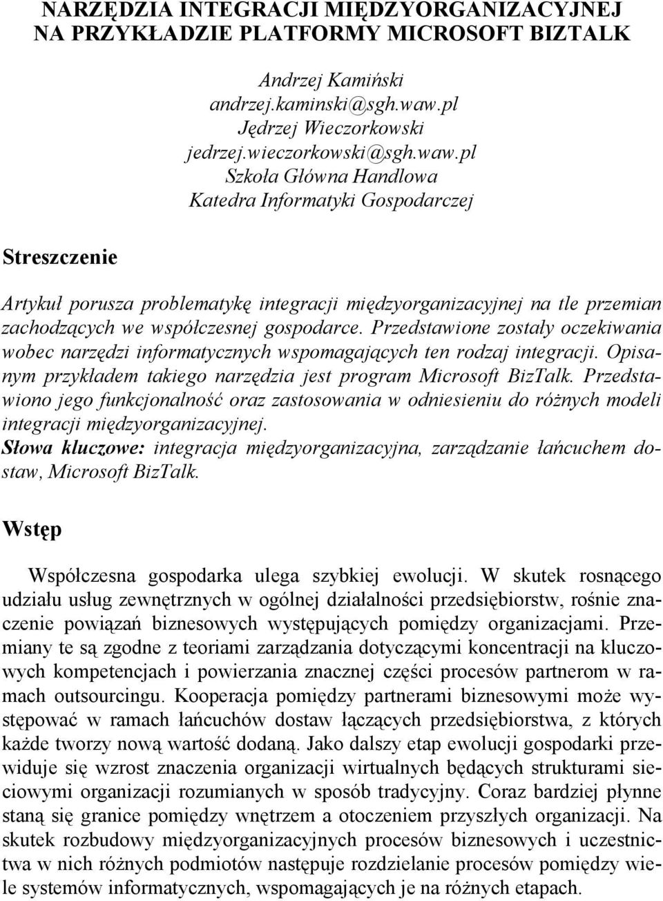 pl Szkoła Główna Handlowa Katedra Informatyki Gospodarczej Artykuł porusza problematykę integracji międzyorganizacyjnej na tle przemian zachodzących we współczesnej gospodarce.