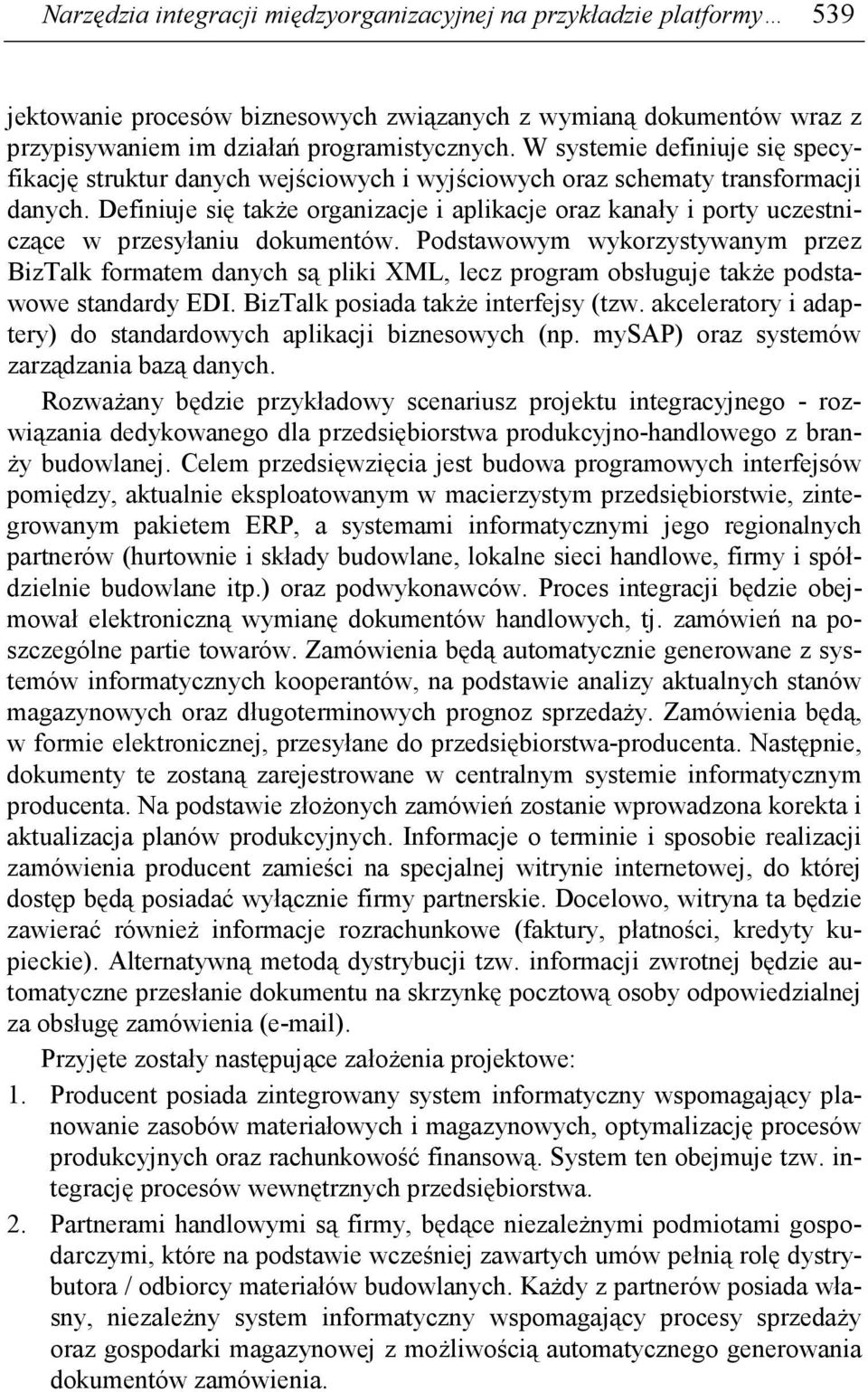 Definiuje się takŝe organizacje i aplikacje oraz kanały i porty uczestniczące w przesyłaniu dokumentów.