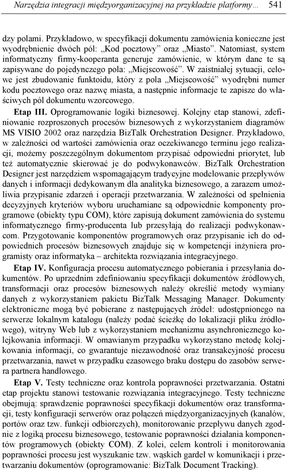 W zaistniałej sytuacji, celowe jest zbudowanie funktoidu, który z pola Miejscowość wyodrębni numer kodu pocztowego oraz nazwę miasta, a następnie informacje te zapisze do właściwych pól dokumentu