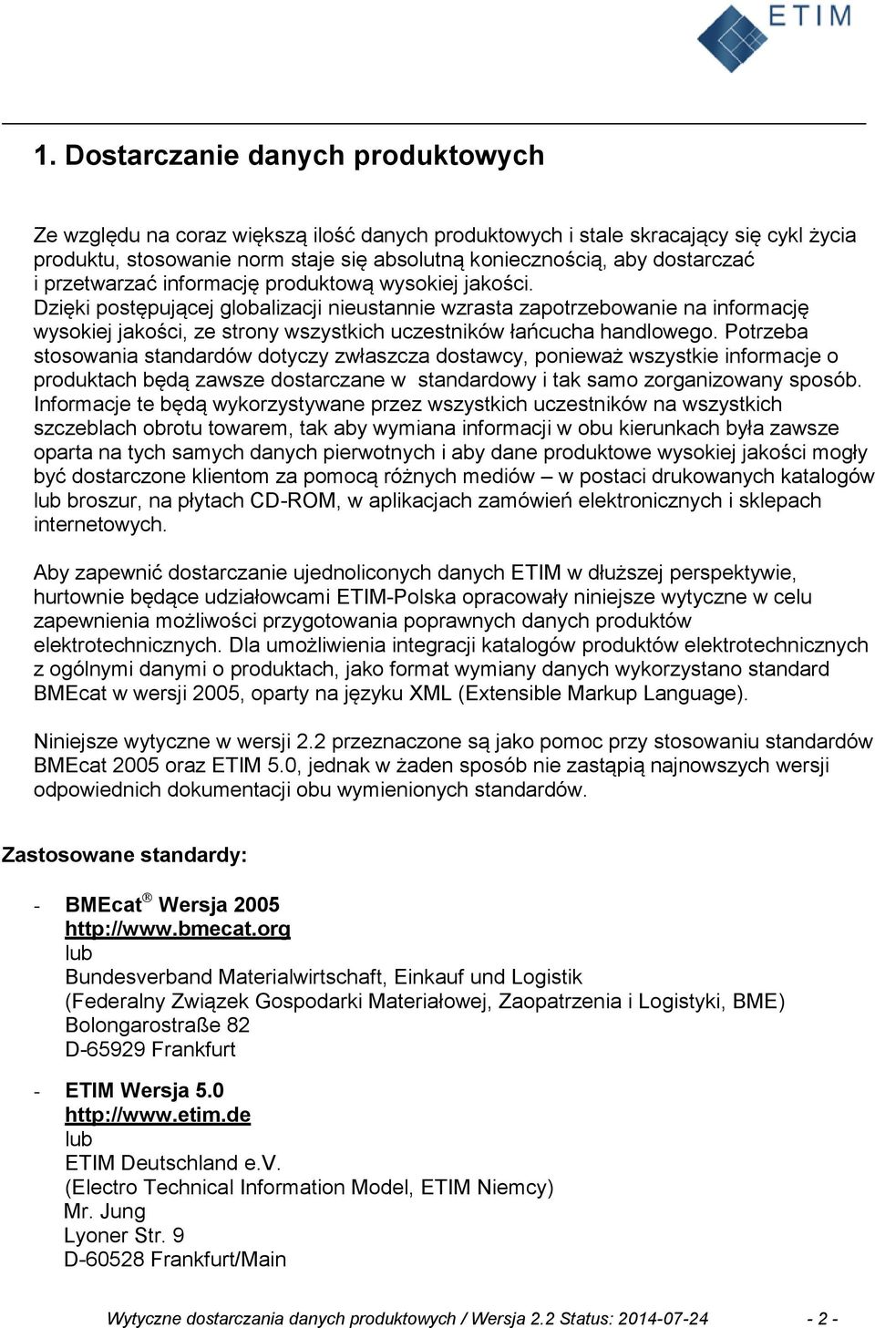 Dzięki postępującej globalizacji nieustannie wzrasta zapotrzebowanie na informację wysokiej jakości, ze strony wszystkich uczestników łańcucha handlowego.