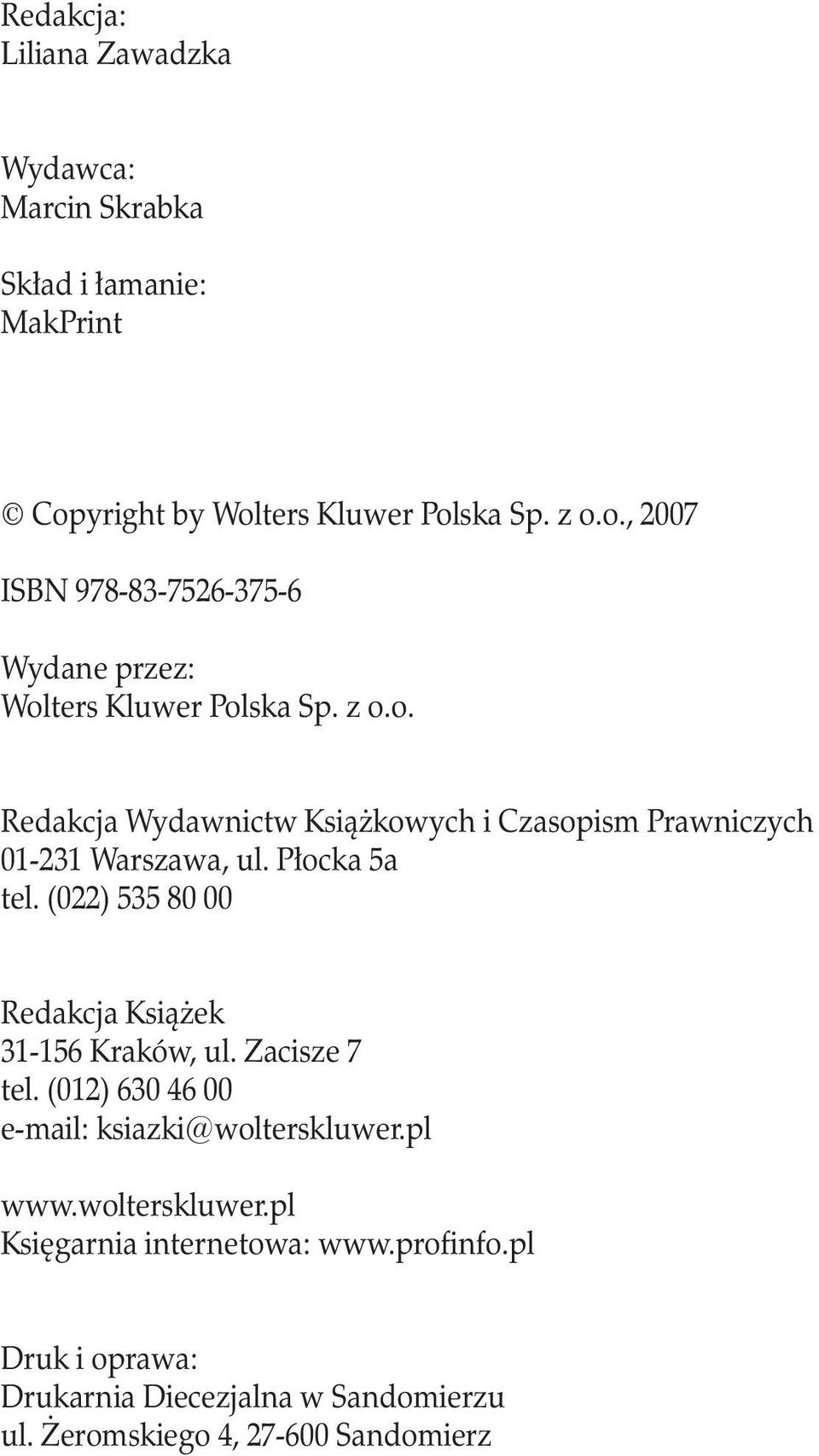 Płocka 5a tel. (022) 535 80 00 Redakcja Książek 31-156 Kraków, ul. Zacisze 7 tel. (012) 630 46 00 e-mail: ksiazki@wolterskluwer.