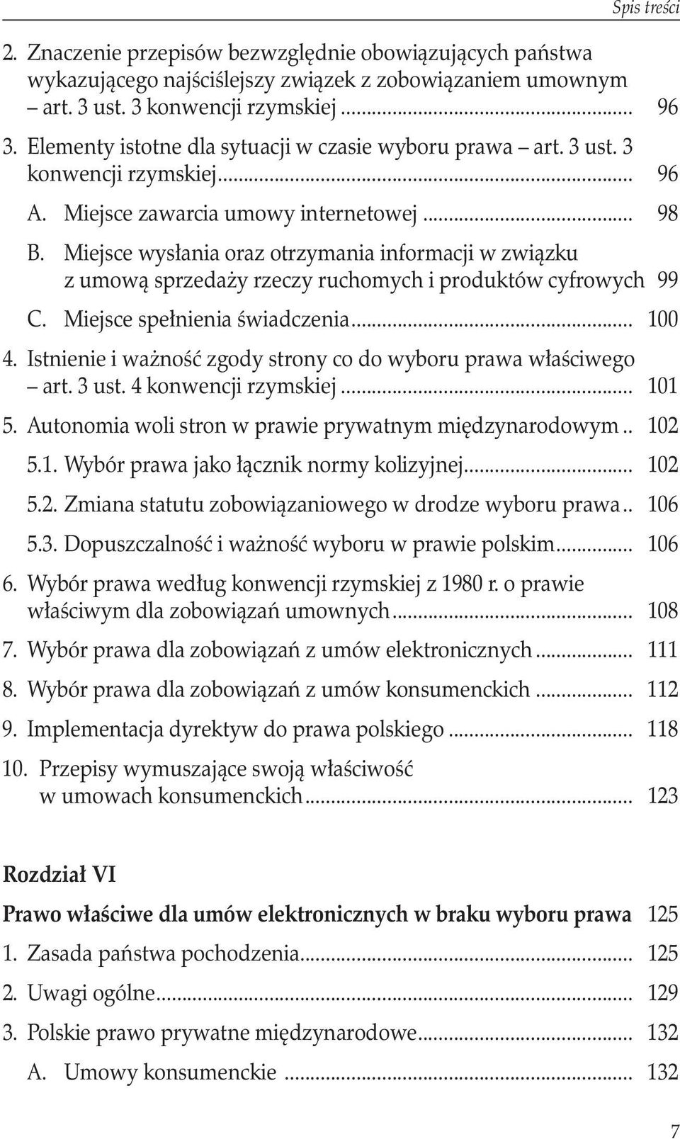 Miejsce wysłania oraz otrzymania informacji w związku z umową sprzedaży rzeczy ruchomych i produktów cyfrowych 99 C. Miejsce spełnienia świadczenia... 100 4.