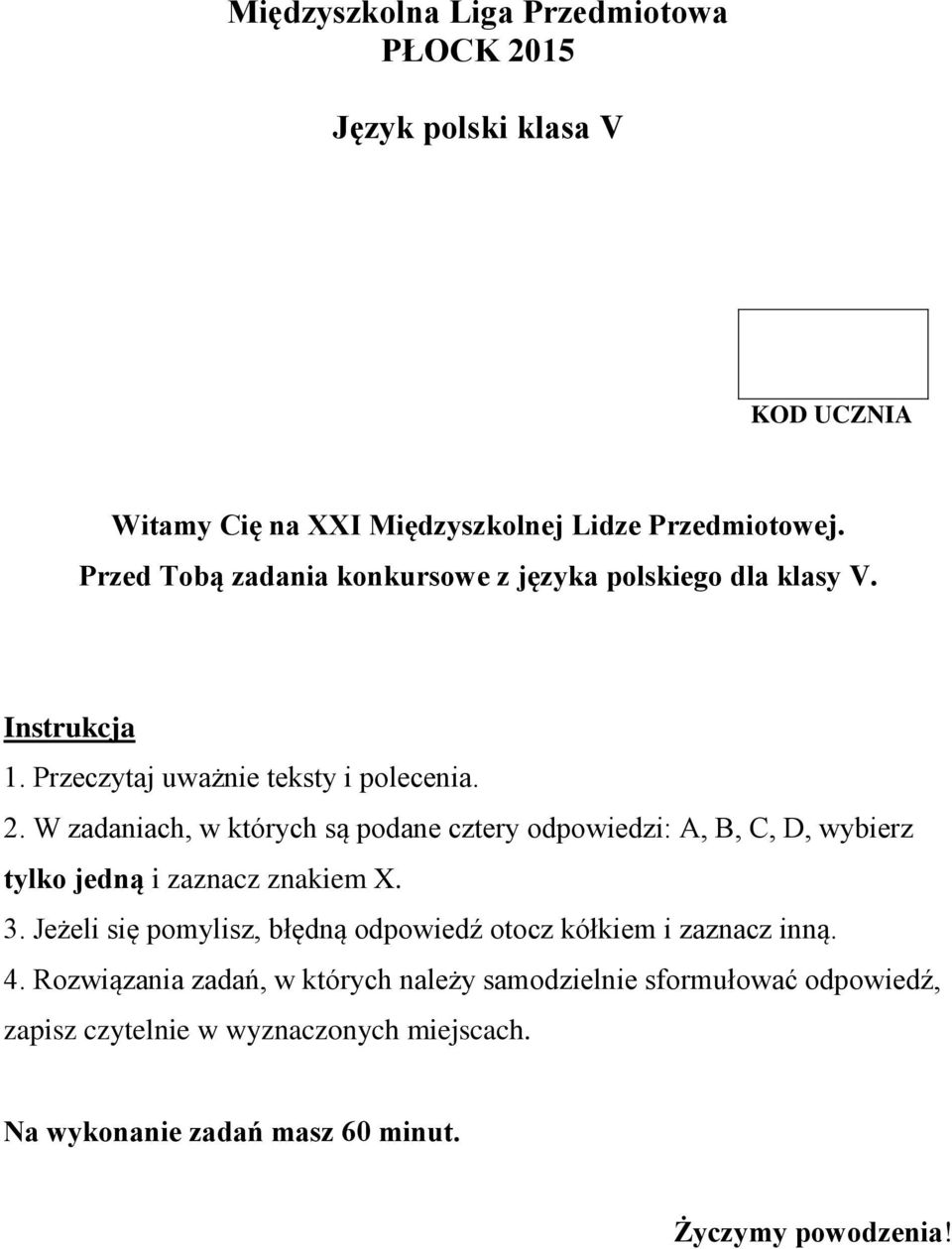 odpowiedzi: A, B, C, D, wybierz tylko jedną i zaznacz znakiem X 3 Jeżeli się pomylisz, błędną odpowiedź otocz kółkiem i zaznacz inną 4