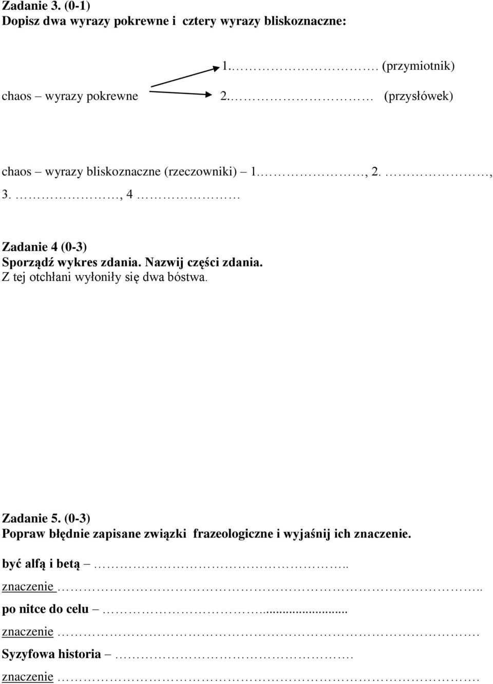 Nazwij części zdania Z tej otchłani wyłoniły się dwa bóstwa Zadanie 5 (0-3) Popraw błędnie zapisane związki