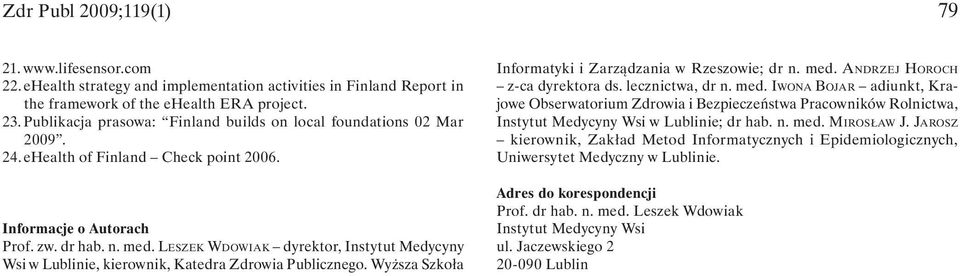 LESZEK WDOWIAK dyrektor, Instytut Medycyny Wsi w Lublinie, kierownik, Katedra Zdrowia Publicznego. Wyższa Szkoła Informatyki i Zarządzania w Rzeszowie; dr n. med. ANDRZEJ HOROCH z-ca dyrektora ds.