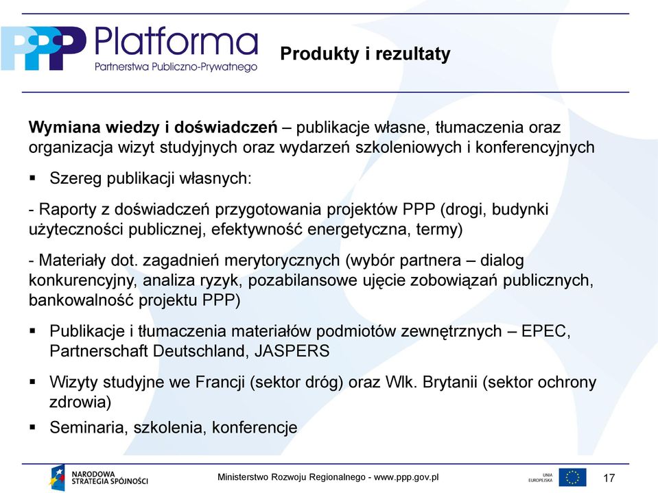 zagadnień merytorycznych (wybór partnera dialog konkurencyjny, analiza ryzyk, pozabilansowe ujęcie zobowiązań publicznych, bankowalność projektu PPP) Publikacje i tłumaczenia