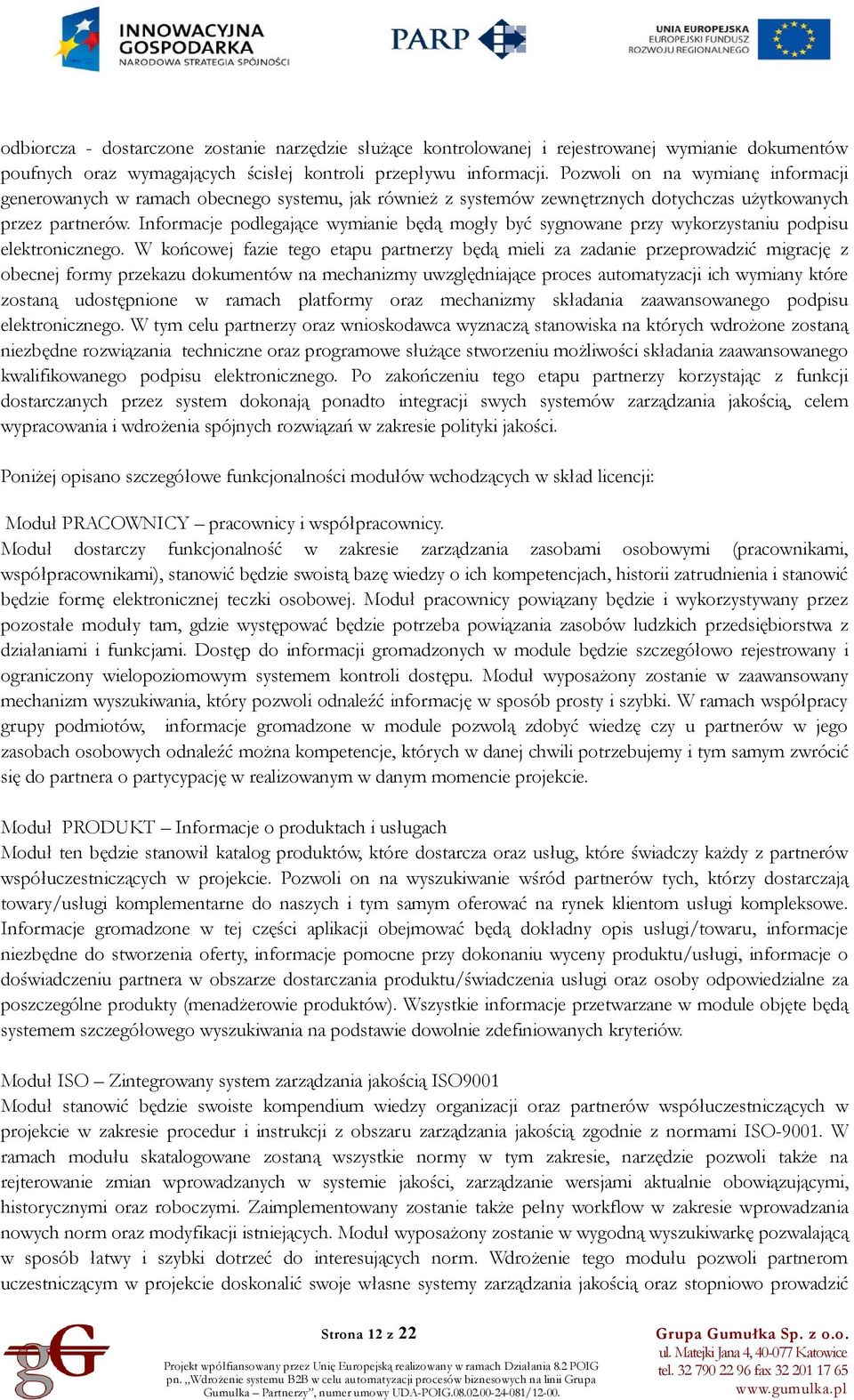 Informacje podlegające wymianie będą mogły być sygnowane przy wykorzystaniu podpisu elektronicznego.