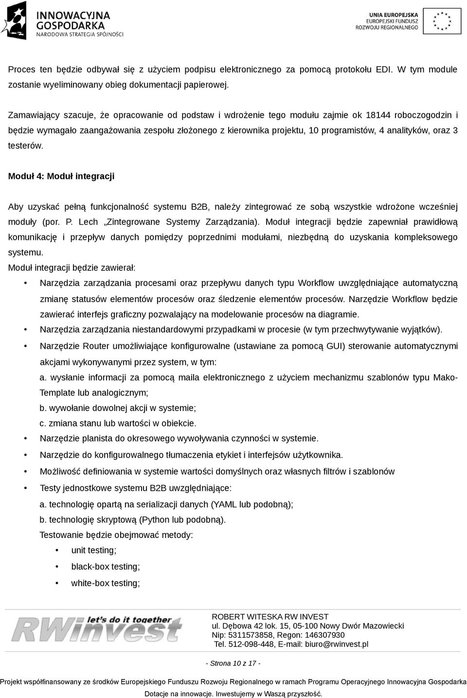 analityków, oraz 3 testerów. Moduł 4: Moduł integracji Aby uzyskać pełną funkcjonalność systemu B2B, należy zintegrować ze sobą wszystkie wdrożone wcześniej moduły (por. P.