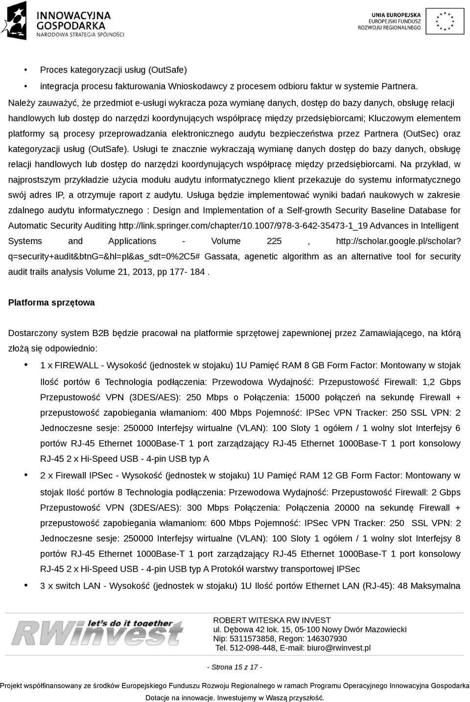 Kluczowym elementem platformy są procesy przeprowadzania elektronicznego audytu bezpieczeństwa przez Partnera (OutSec) oraz kategoryzacji usług (OutSafe).