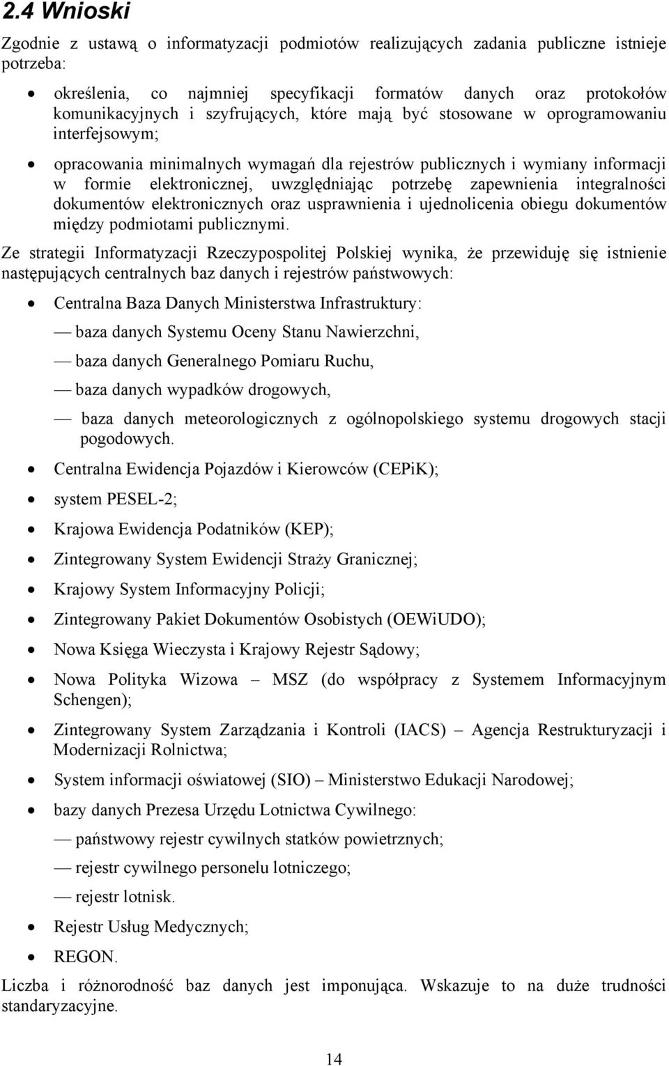 zapewnienia integralności dokumentów elektronicznych oraz usprawnienia i ujednolicenia obiegu dokumentów między podmiotami publicznymi.