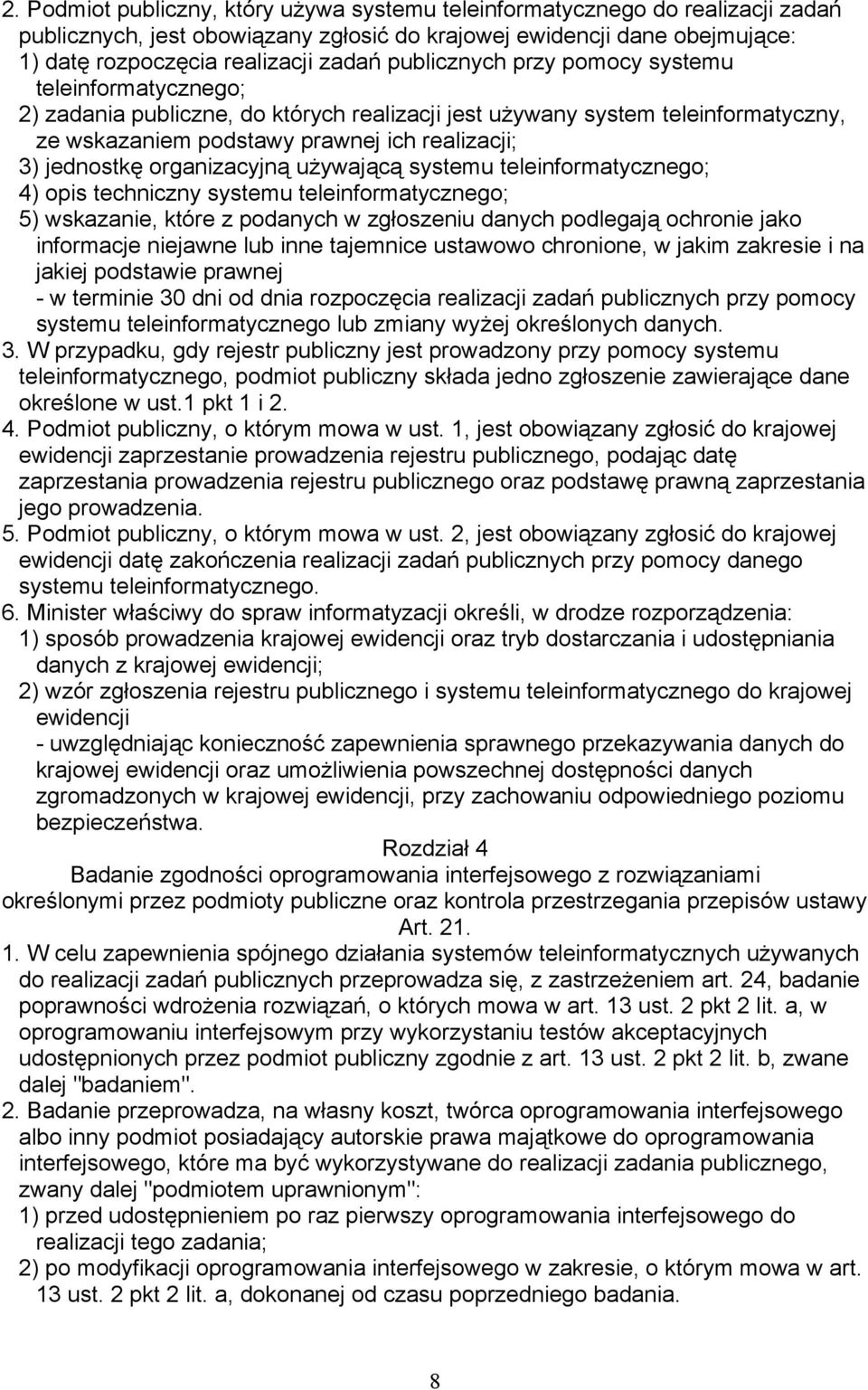 organizacyjną używającą systemu teleinformatycznego; 4) opis techniczny systemu teleinformatycznego; 5) wskazanie, które z podanych w zgłoszeniu danych podlegają ochronie jako informacje niejawne lub