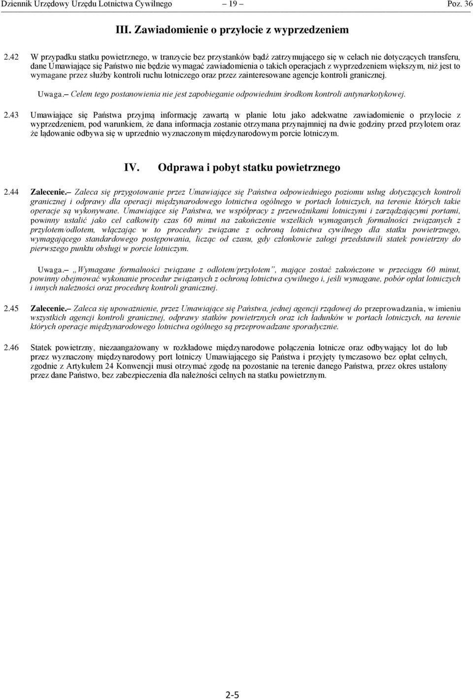 operacjach z wyprzedzeniem większym, niż jest to wymagane przez służby kontroli ruchu lotniczego oraz przez zainteresowane agencje kontroli granicznej. Uwaga.