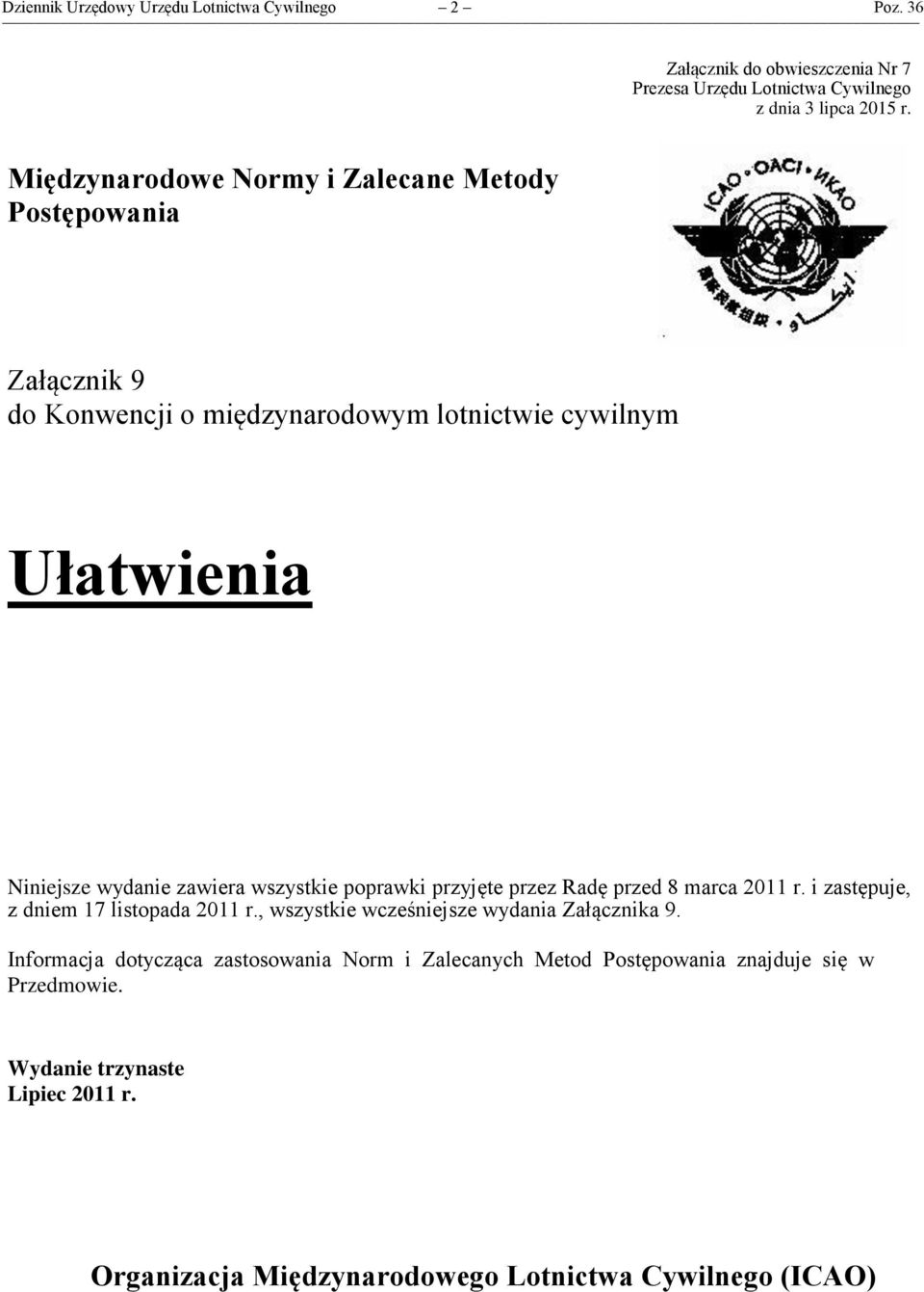 wszystkie poprawki przyjęte przez Radę przed 8 marca 2011 r. i zastępuje, z dniem 17 listopada 2011 r., wszystkie wcześniejsze wydania Załącznika 9.