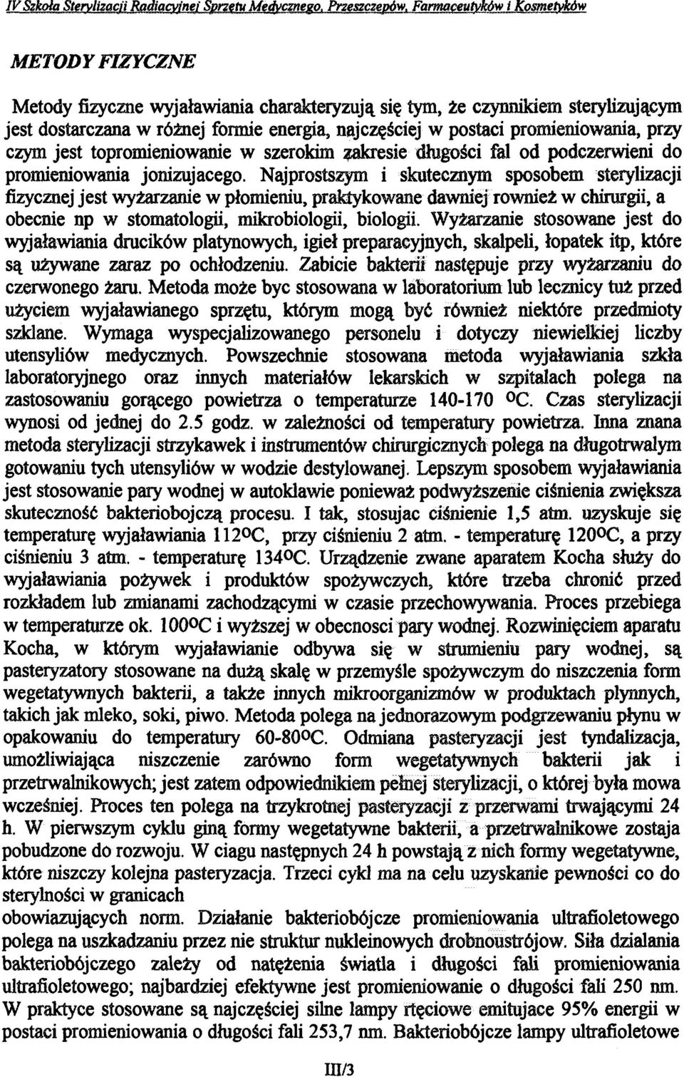 promieniowania, przy czym jest topromieniowanie w szerokim zakresie długości fal od podczerwieni do promieniowania jonizującego.