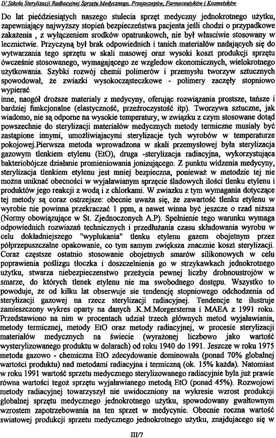 przypadkowe zakażenia, z wyłączeniem środków opatrunkoweh, nie był właściwie stosowany w lecznictwie.