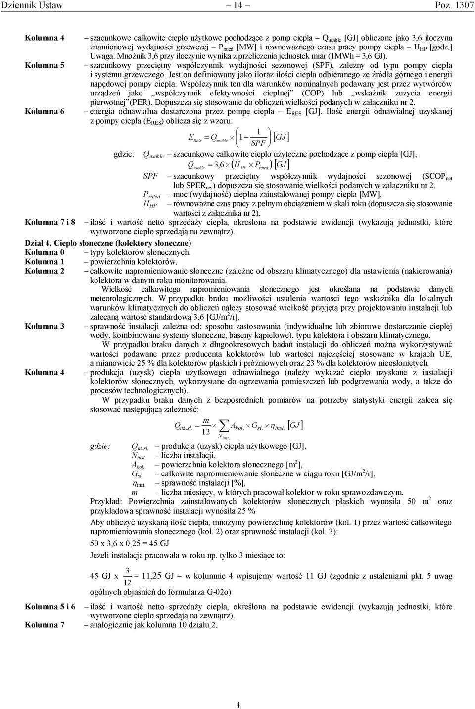 i równoważnego czasu pracy pompy ciepła H HP [godz.] Uwaga: Mnożnik 3,6 przy iloczynie wynika z przeliczenia jednostek miar (1MWh = 3,6 GJ).