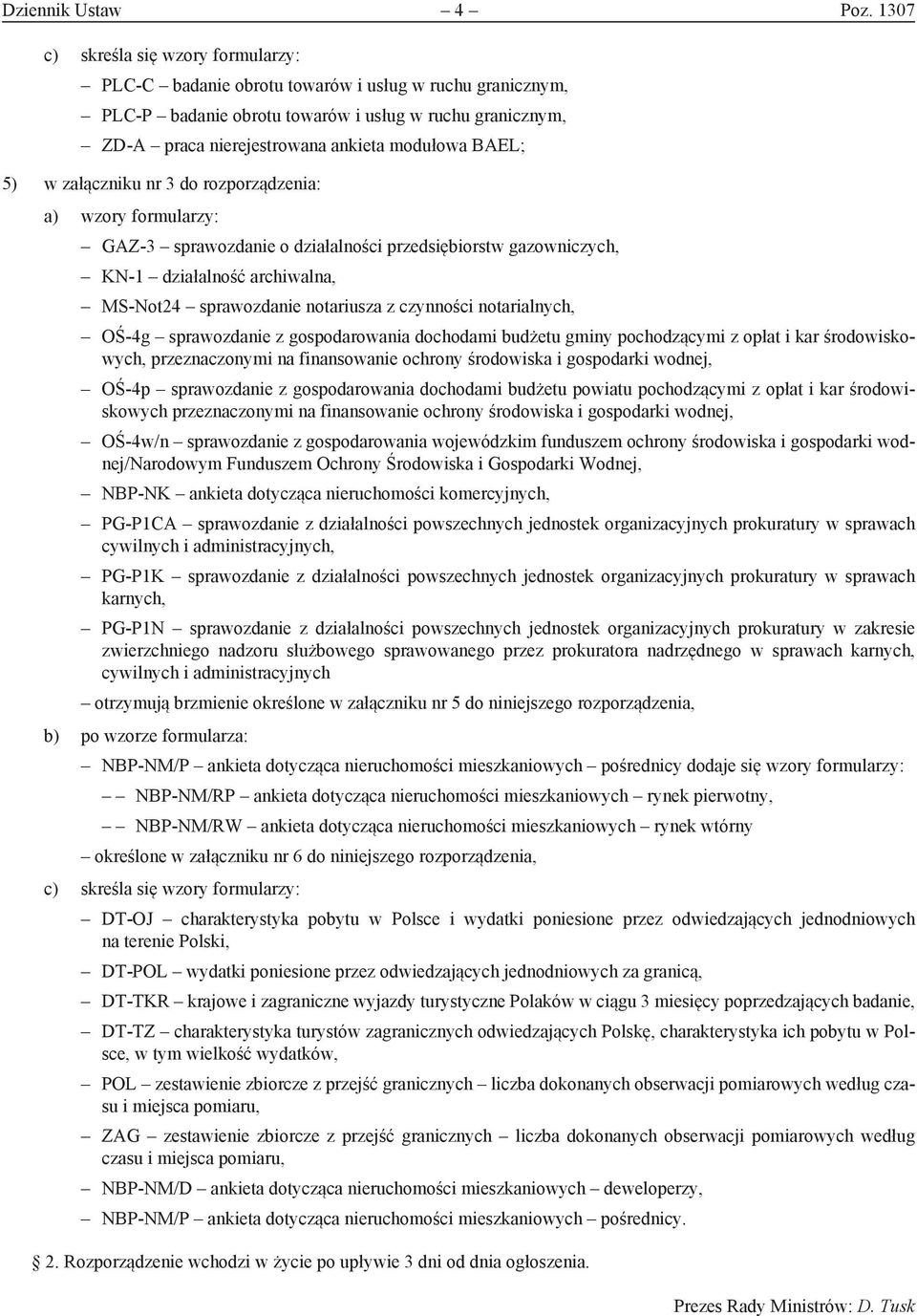 BAEL; 5) w załączniku nr 3 do rozporządzenia: a) wzory formularzy: GAZ-3 sprawozdanie o działalności przedsiębiorstw gazowniczych, KN-1 działalność archiwalna, MS-Not24 sprawozdanie notariusza z