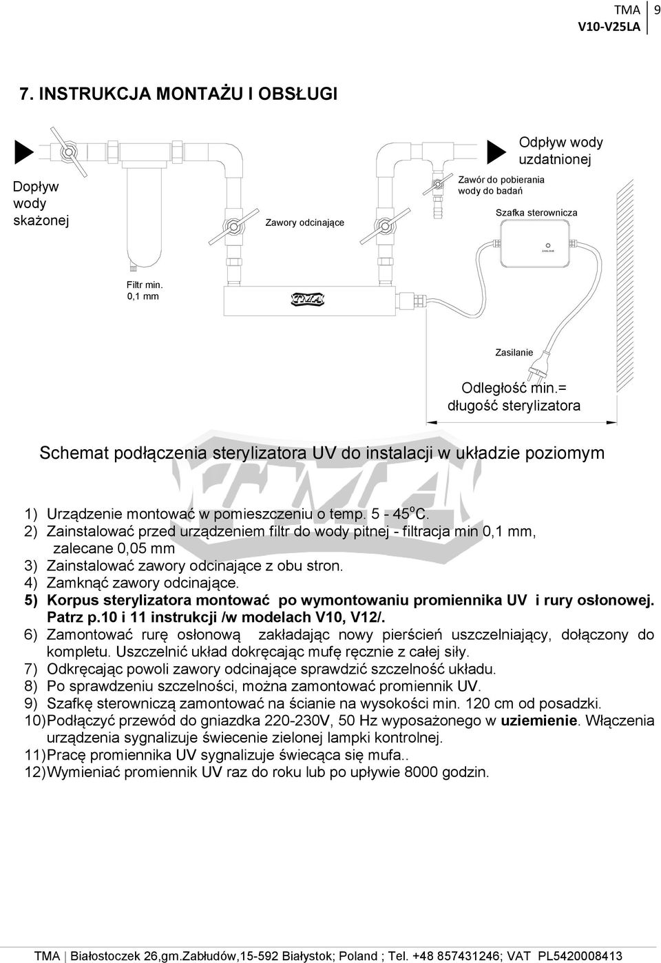 2) Zainstalować przed urządzeniem filtr do wody pitnej - filtracja min 0,1 mm, zalecane 0,05 mm 3) Zainstalować zawory odcinające z obu stron. 4) Zamknąć zawory odcinające.