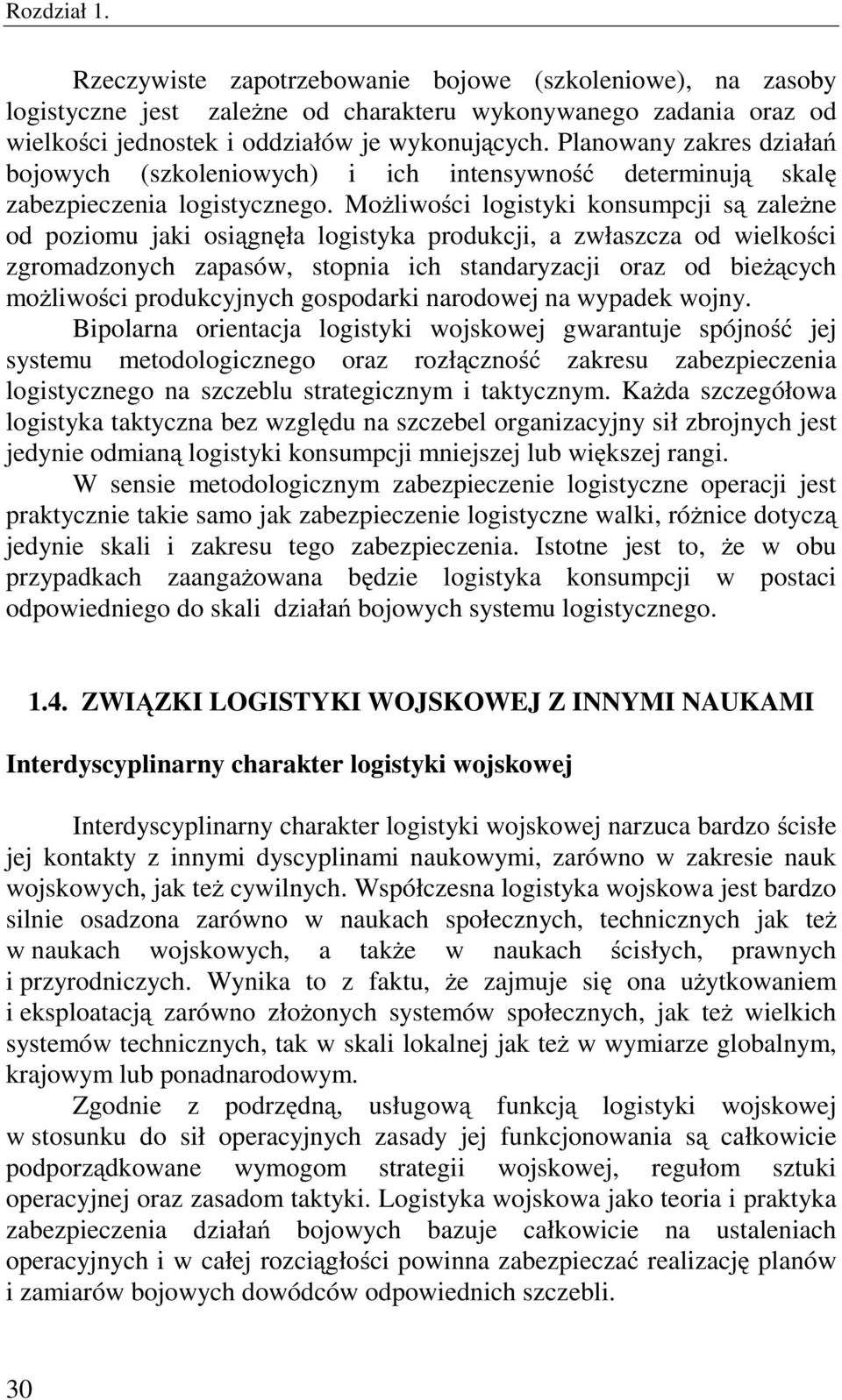 Możliwości logistyki konsumpcji są zależne od poziomu jaki osiągnęła logistyka produkcji, a zwłaszcza od wielkości zgromadzonych zapasów, stopnia ich standaryzacji oraz od bieżących możliwości