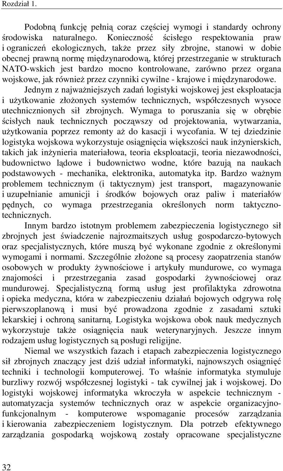 bardzo mocno kontrolowane, zarówno przez organa wojskowe, jak również przez czynniki cywilne - krajowe i międzynarodowe.