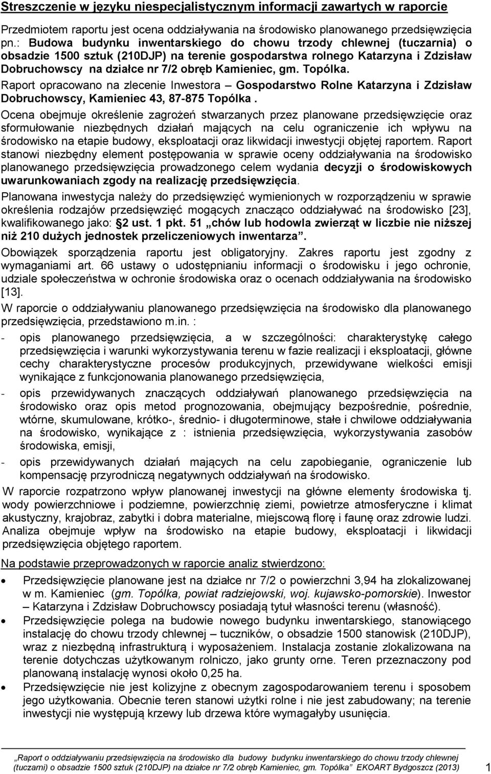 Kamieniec, gm. Topólka. Raport opracowano na zlecenie Inwestora Gospodarstwo Rolne Katarzyna i Zdzisław Dobruchowscy, Kamieniec 43, 87-875 Topólka.