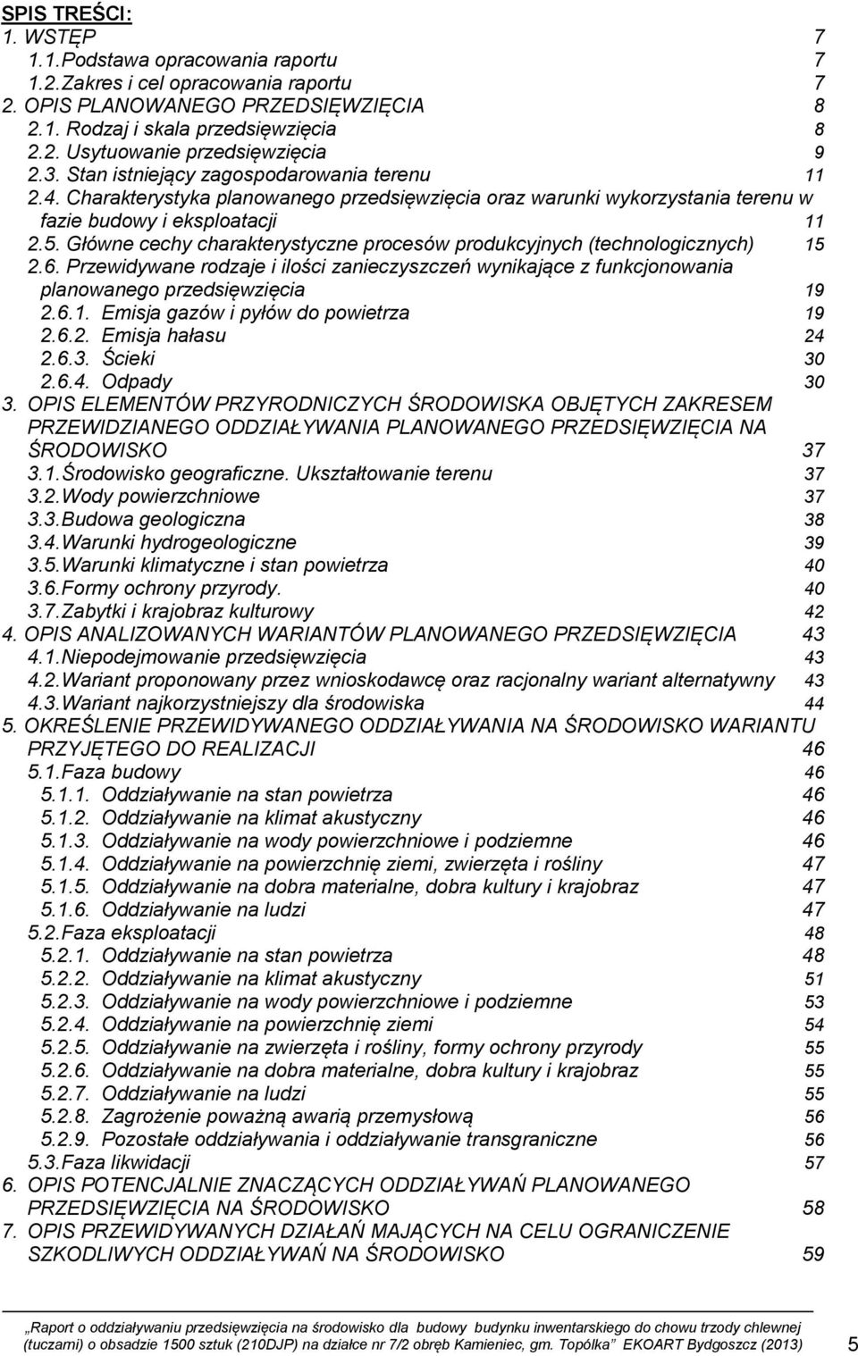 Główne cechy charakterystyczne procesów produkcyjnych (technologicznych) 15 2.6. Przewidywane rodzaje i ilości zanieczyszczeń wynikające z funkcjonowania planowanego przedsięwzięcia 19 2.6.1. Emisja gazów i pyłów do powietrza 19 2.