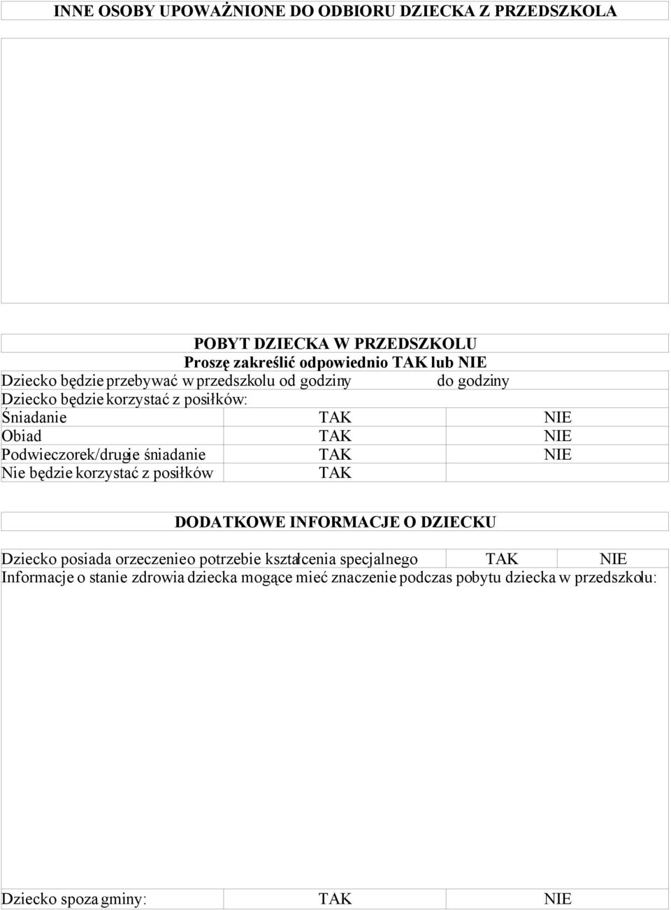 śniadanie Nie będzie korzystać z posiłków DODATKOWE INFORMACJE O DZIECKU Dziecko posiada orzeczenie o potrzebie kształcenia