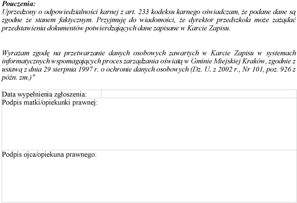 Wyrażam zgodę na przetwarzanie danych osobowych zawartych w Karcie Zapisu w systemach informatycznych wspomagających proces zarządzania oświatą w Gminie Miejskiej