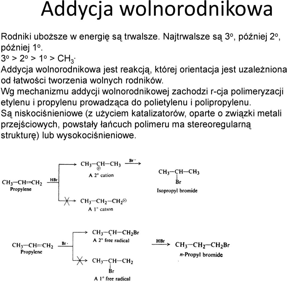 Wg mechanizmu addycji wolnorodnikowej zachodzi r-cja polimeryzacji etylenu i propylenu prowadząca do polietylenu i polipropylenu.