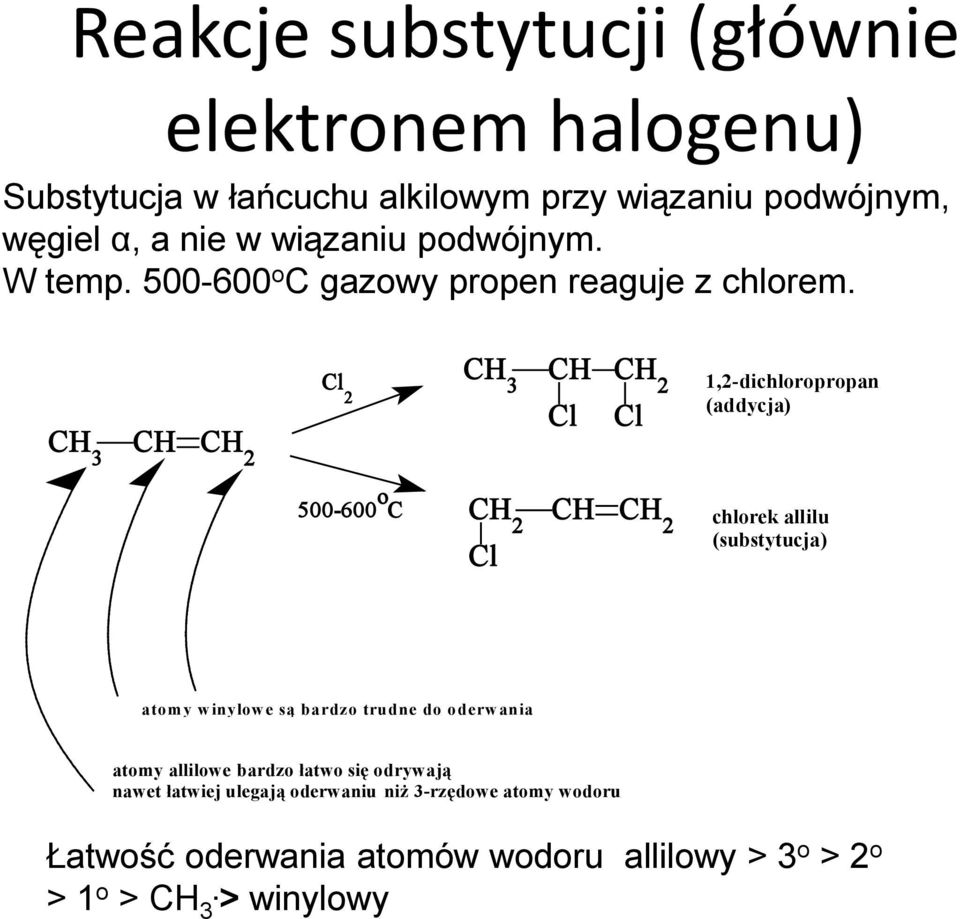 CH 3 CH CH 2 Cl 2 500-600 o C CH 3 CH CH 2 Cl Cl CH 2 CH CH 2 Cl 1,2-dichloropropan (addycja) chlorek allilu (substytucja) atomy