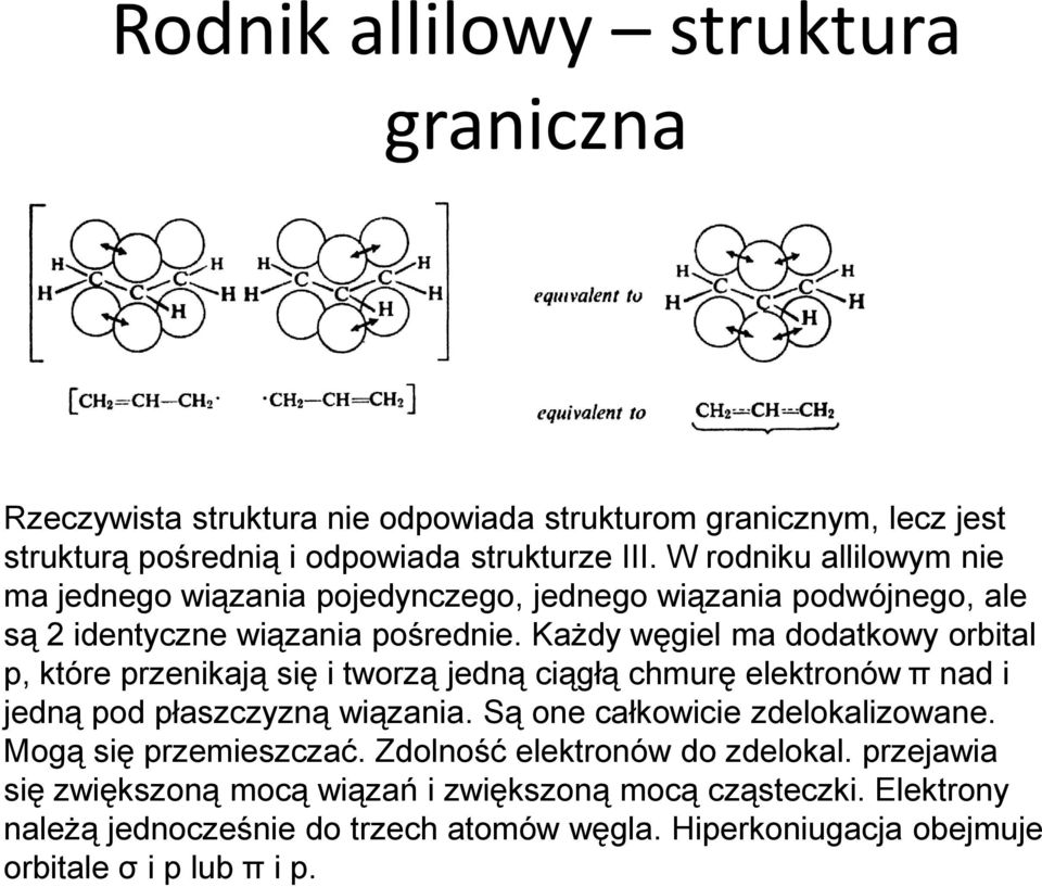 Każdy węgiel ma dodatkowy orbital p, które przenikają się i tworzą jedną ciągłą chmurę elektronów π nad i jedną pod płaszczyzną wiązania.