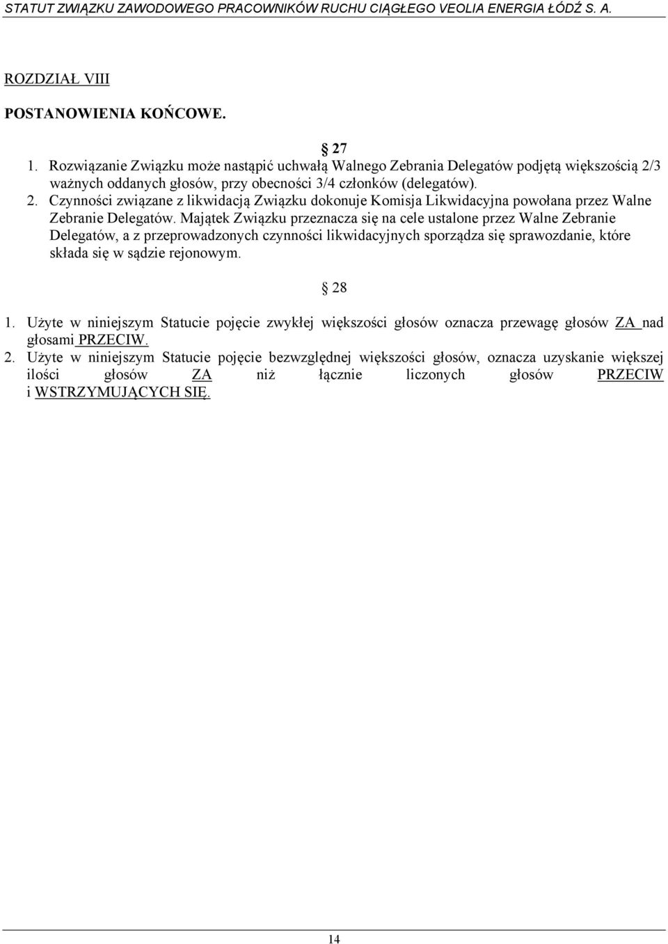 3 ważnych oddanych głosów, przy obecności 3/4 członków (delegatów). 2. Czynności związane z likwidacją Związku dokonuje Komisja Likwidacyjna powołana przez Walne Zebranie Delegatów.