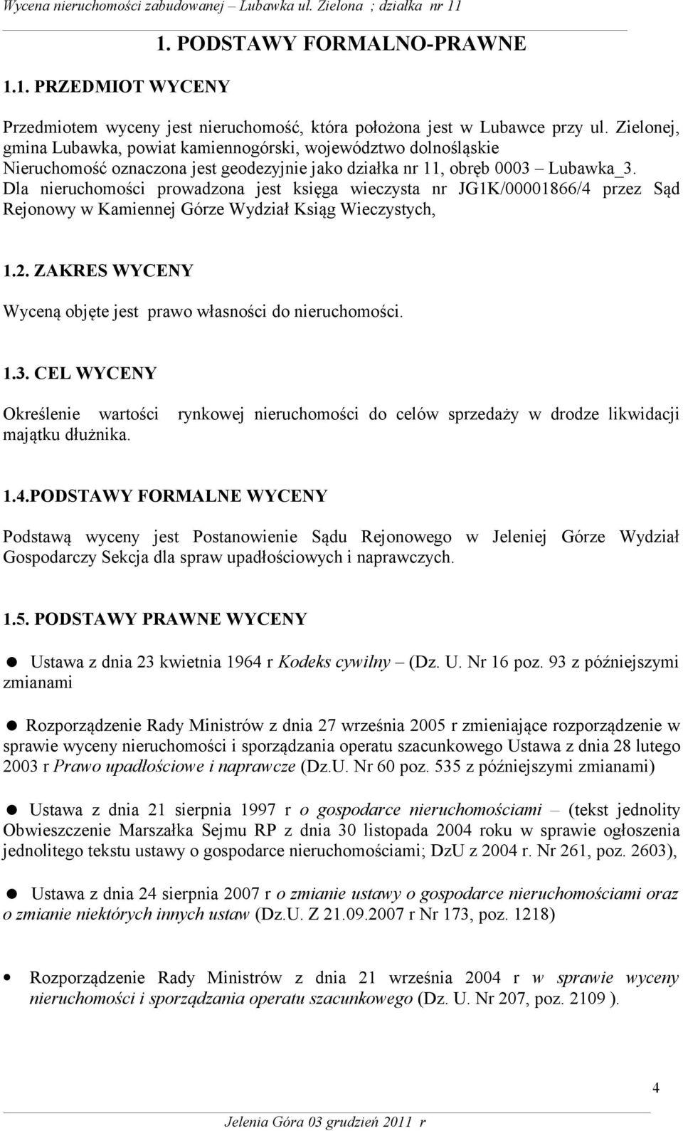 Dla nieruchomości prowadzona jest księga wieczysta nr JG1K/00001866/4 przez Sąd Rejonowy w Kamiennej Górze Wydział Ksiąg Wieczystych, 1.2.