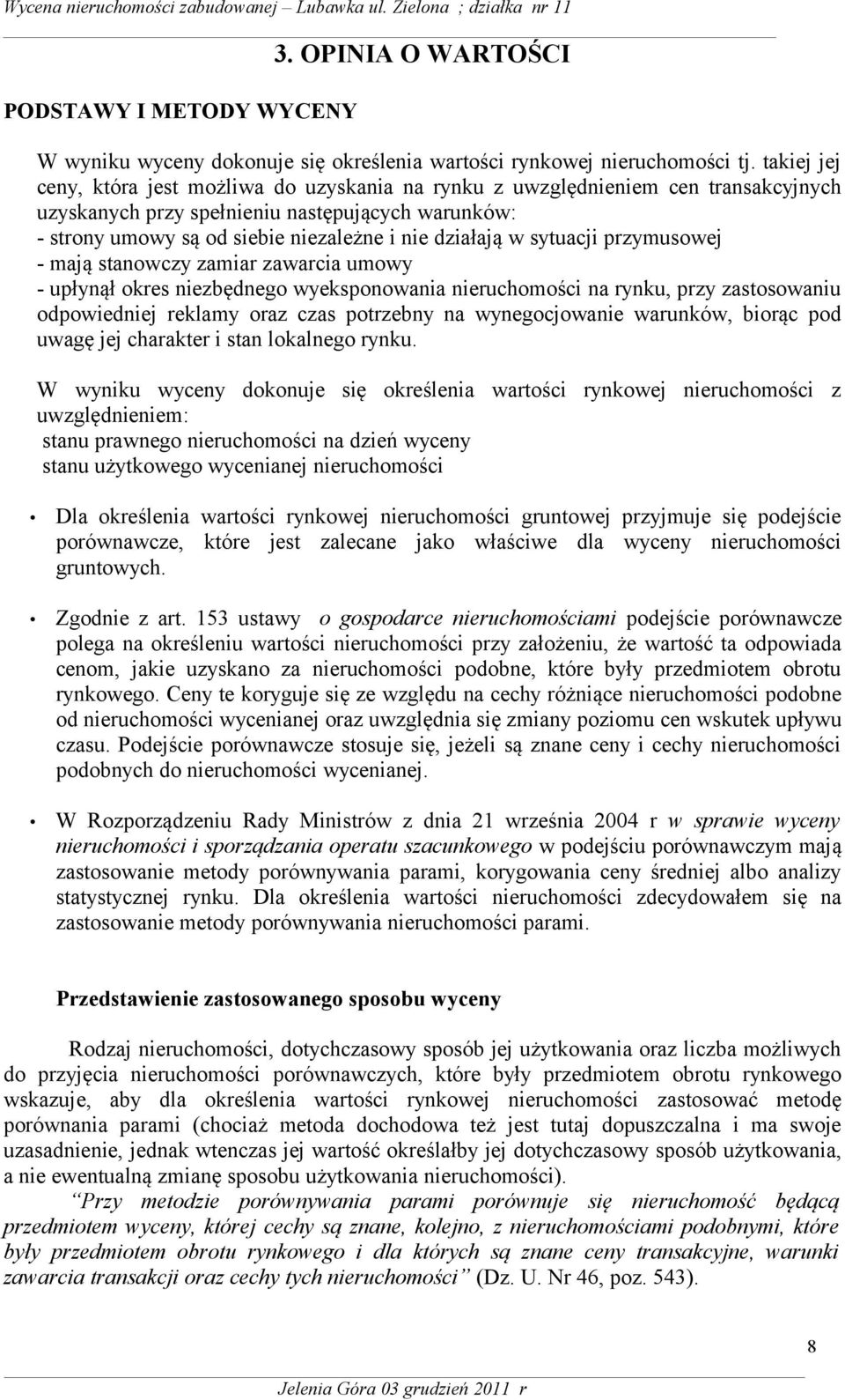 w sytuacji przymusowej - mają stanowczy zamiar zawarcia umowy - upłynął okres niezbędnego wyeksponowania nieruchomości na rynku, przy zastosowaniu odpowiedniej reklamy oraz czas potrzebny na