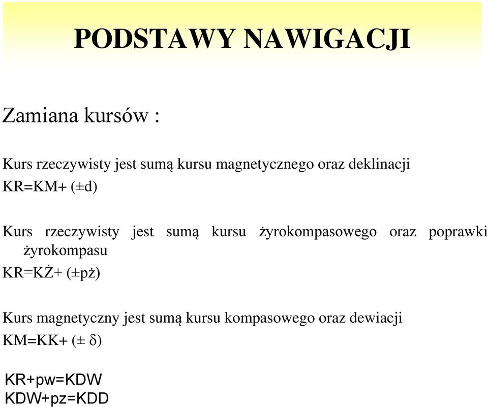 żyrokompasowego oraz poprawki żyrokompasu KR=KŻ+ (±pż) Kurs