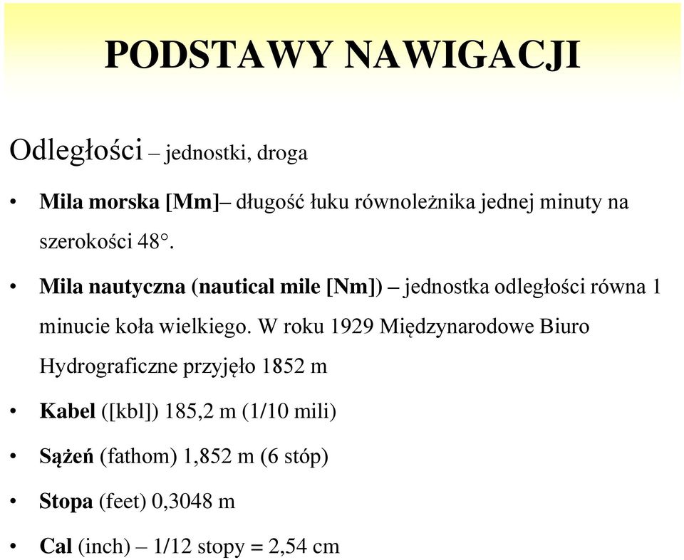 Mila nautyczna (nautical mile [Nm]) jednostka odległości równa 1 minucie koła wielkiego.