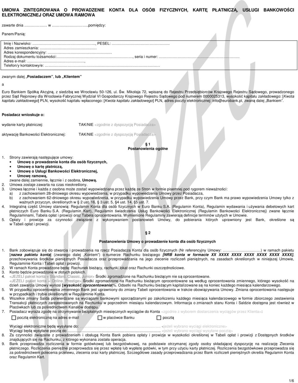 zwanym dalej Posiadaczem, lub Klientem a Euro Bankiem Spółką Akcyjną, z siedzibą we Wrocławiu 50-126, ul. Św.