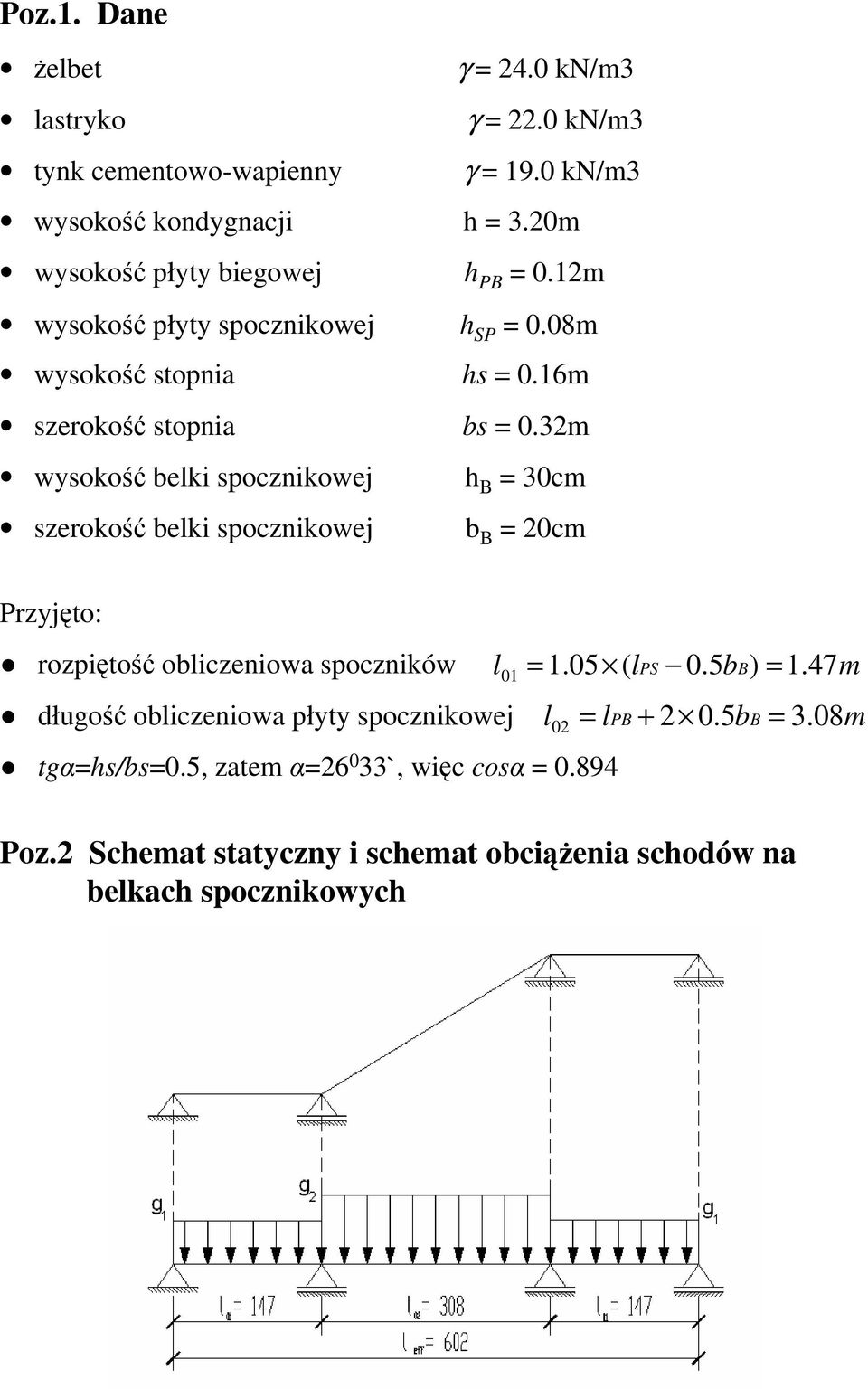 32m wysokość belki spocznikowej h B = 30cm szerokość belki spocznikowej b B = 20cm Przyjęto: rozpiętość obliczeniowa spoczników długość obliczeniowa płyty