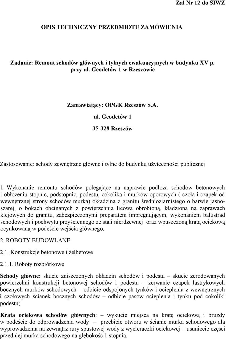 Wykonanie remontu schodów polegające na naprawie podłoża schodów betonowych i obłożeniu stopnic, podstopnic, podestu, cokolika i murków oporowych ( czoła i czapek od wewnętrznej strony schodów murka)