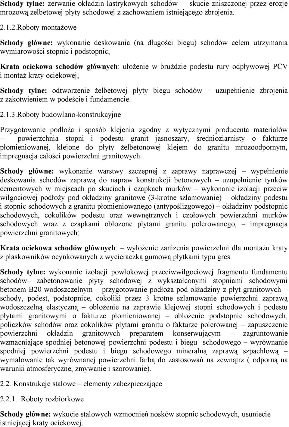 rury odpływowej PCV i montaż kraty ociekowej; Schody tylne: odtworzenie żelbetowej płyty biegu schodów uzupełnienie zbrojenia z zakotwieniem w podeście i fundamencie. 2.1.3.