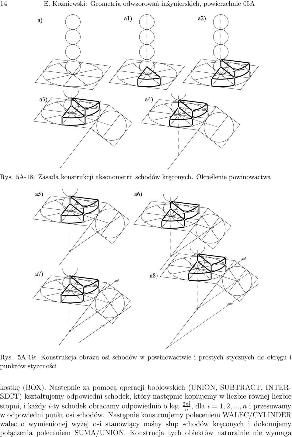 Nastȩpnie za pomoc a operacji boolowskich (UNION, SUBTRACT, INTER- SECT) kszta ltujemy odpowiedni schodek, który nastȩpnie kopiujemy w liczbie równej liczbie stopni, i każdy i-ty schodek obracamy