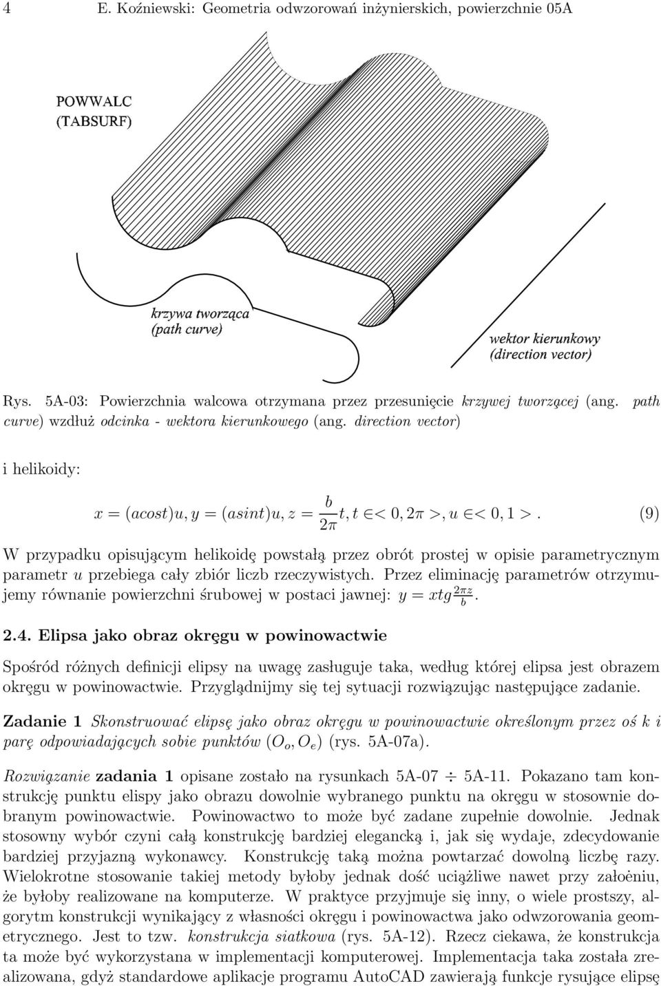 (9) 2π W przypadku opisuj acym helikoidȩ powsta l a przez obrót prostej w opisie parametrycznym parametr u przebiega ca ly zbiór liczb rzeczywistych.