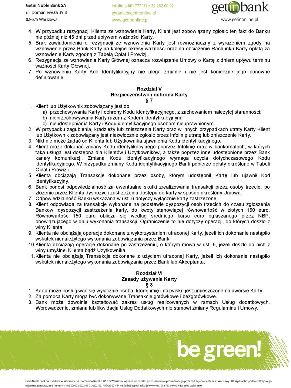 wznowienie Karty zgodną z Tabelą Opłat i Prowizji. 6. Rezygnacja ze wznowienia Karty Głównej oznacza rozwiązanie Umowy o Kartę z dniem upływu terminu ważności Karty Głównej. 7.