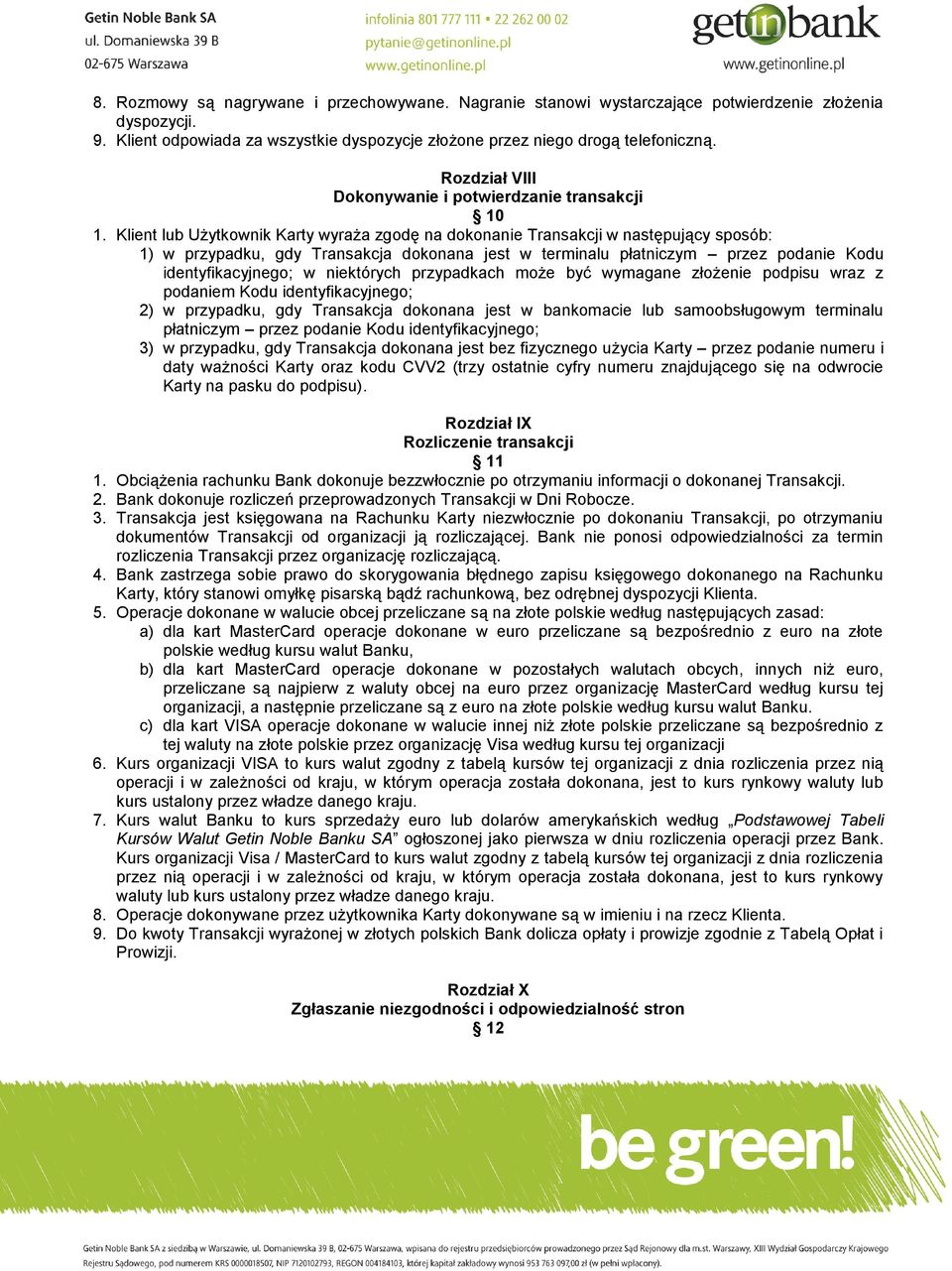 Klient lub Użytkownik Karty wyraża zgodę na dokonanie Transakcji w następujący sposób: 1) w przypadku, gdy Transakcja dokonana jest w terminalu płatniczym przez podanie Kodu identyfikacyjnego; w