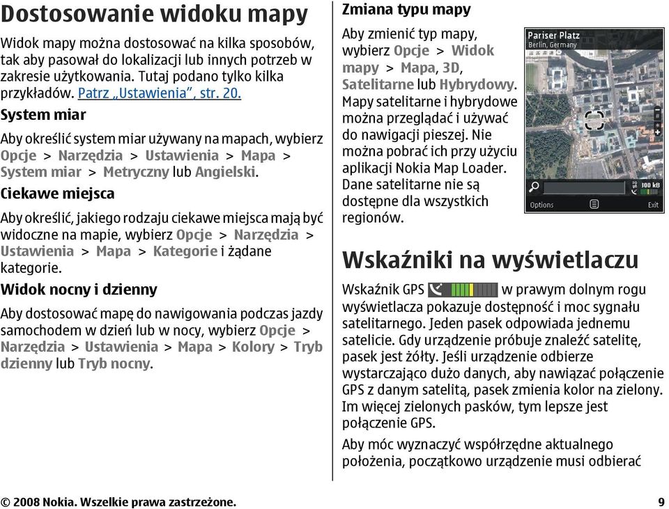 Ciekawe miejsca Aby określić, jakiego rodzaju ciekawe miejsca mają być widoczne na mapie, wybierz Opcje > Narzędzia > Ustawienia > Mapa > Kategorie i żądane kategorie.