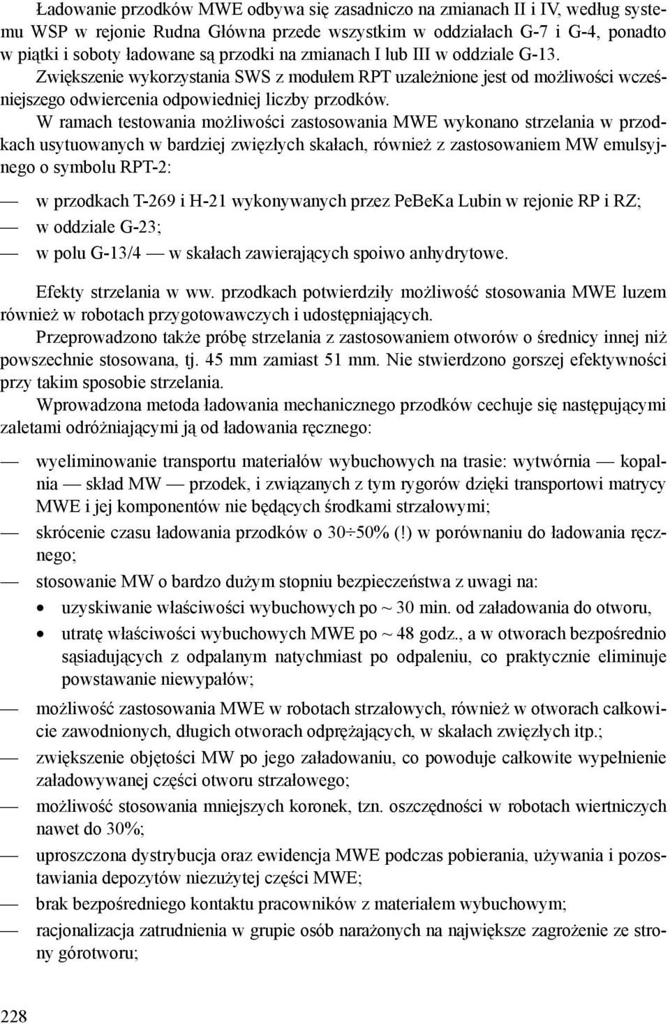 W ramach testowania możliwości zastosowania MWE wykonano strzelania w przodkach usytuowanych w bardziej zwięzłych skałach, również z zastosowaniem MW emulsyjnego o symbolu RPT-2: w przodkach T-269 i