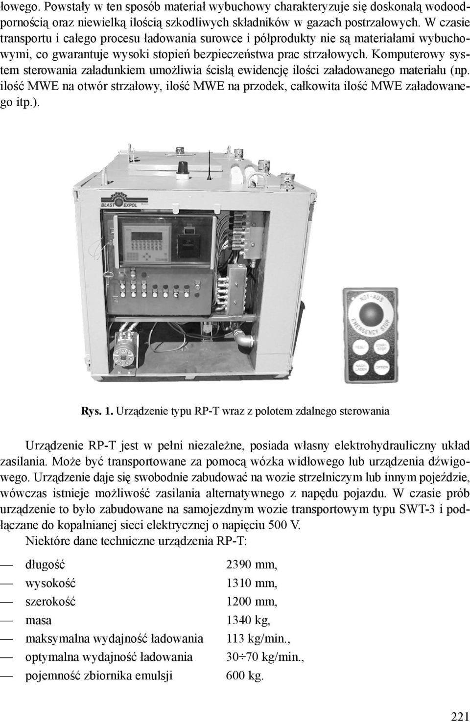 Komputerowy system sterowania załadunkiem umożliwia ścisłą ewidencję ilości załadowanego materiału (np. ilość MWE na otwór strzałowy, ilość MWE na przodek, całkowita ilość MWE załadowanego itp.). Rys.