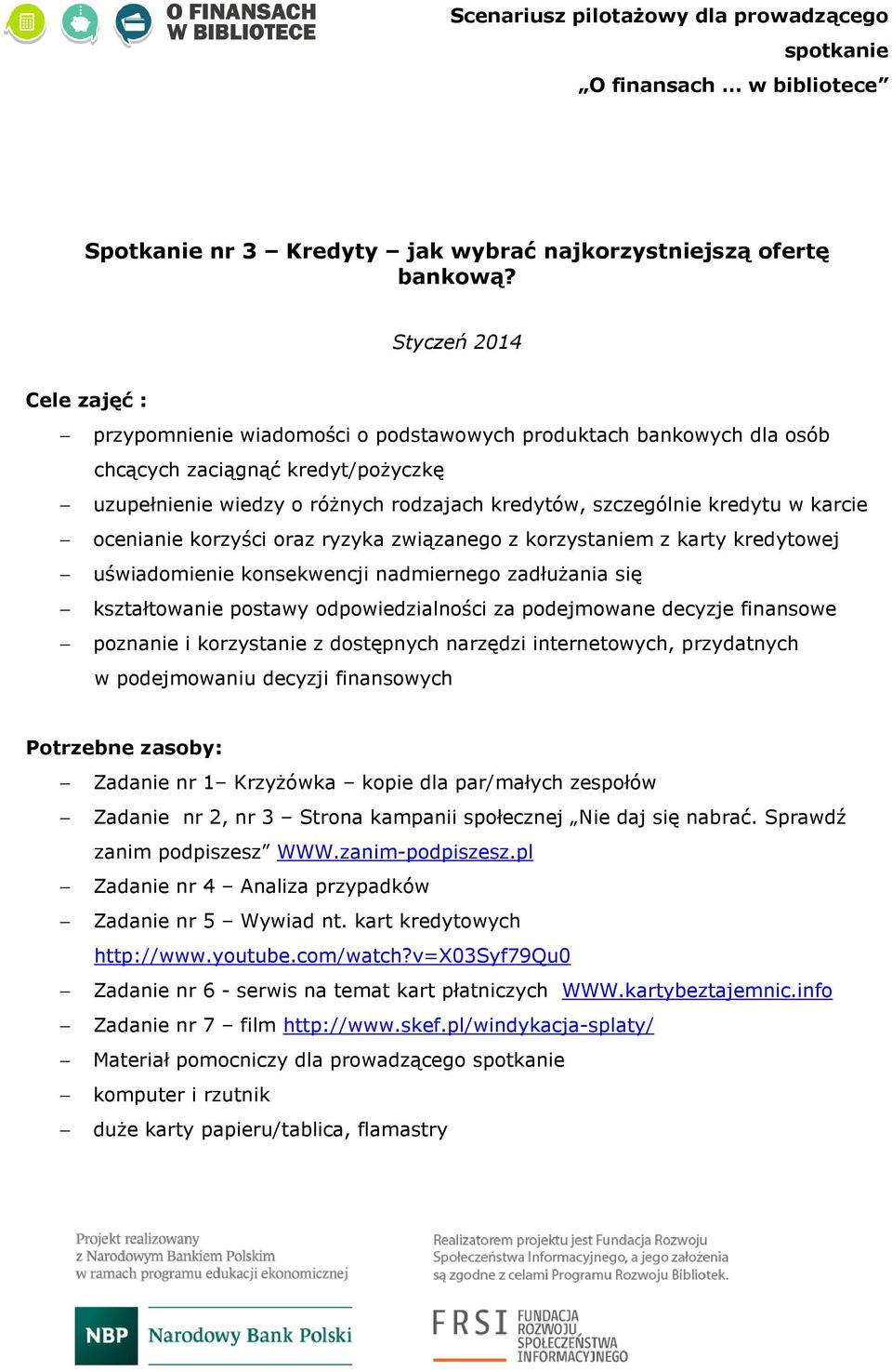 kredytu w karcie ocenianie korzyści oraz ryzyka związanego z korzystaniem z karty kredytowej uświadomienie konsekwencji nadmiernego zadłużania się kształtowanie postawy odpowiedzialności za